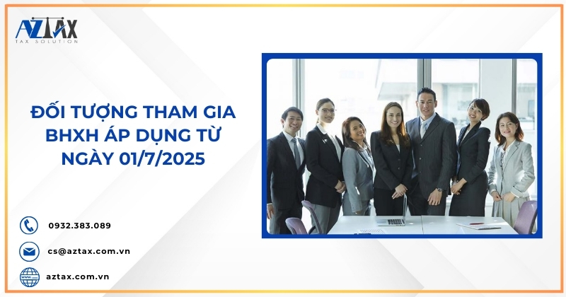 Đối tượng tham gia BHXH áp dụng từ ngày 01/7/2025