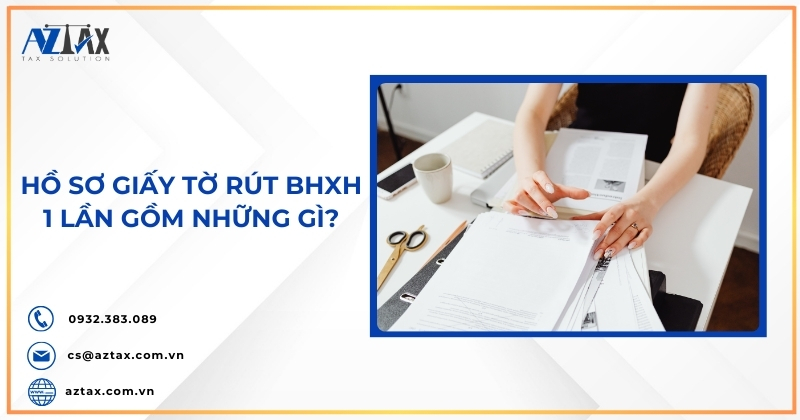 Hồ sơ giấy tờ rút BHXH 1 lần gồm những gì?