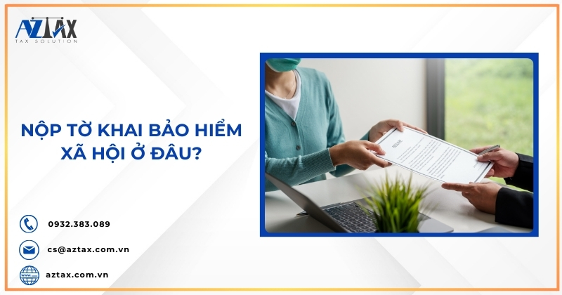 Nộp tờ khai bảo hiểm xã hội ở đâu?