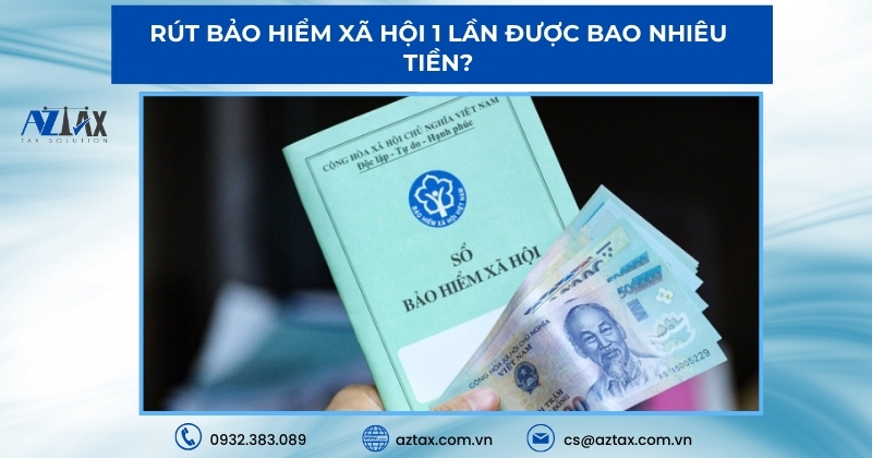 Rút bảo hiểm xã hội 1 lần được bao nhiêu tiền?