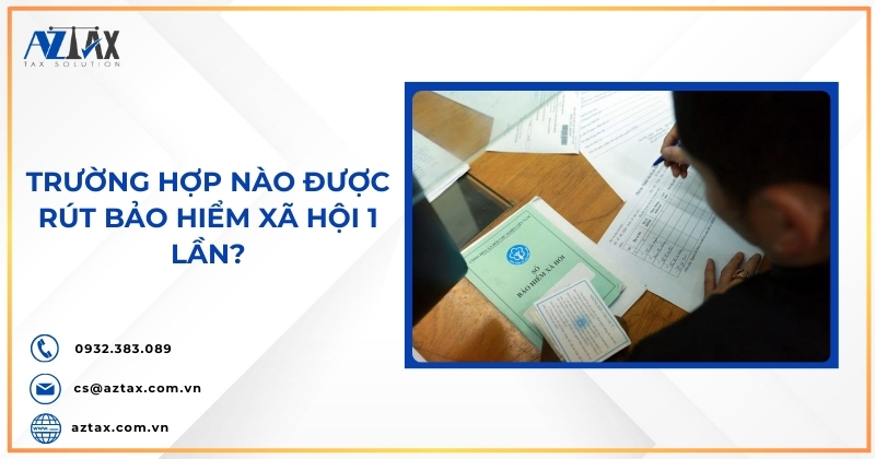 Trường hợp nào được rút bảo hiểm xã hội 1 lần?