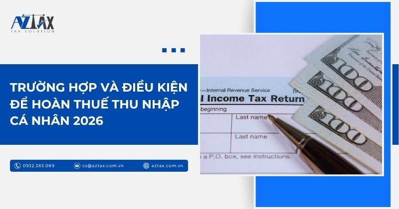 Trường hợp và điều kiện để hoàn thuế thu nhập cá nhân 2026