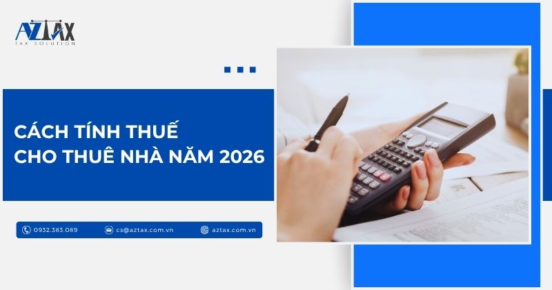 Cách tính thuế cho thuê nhà năm 2026