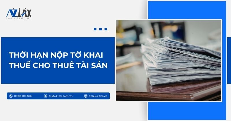 Thời hạn nộp tờ khai thuế cho thuê tài sản