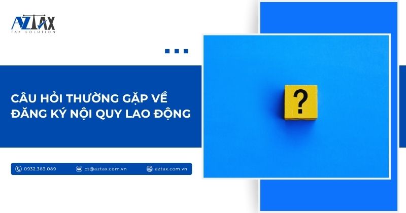 Câu hỏi thường gặp về đăng ký nội quy lao động