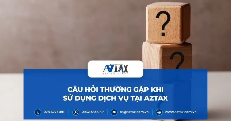 Câu hỏi thường gặp khi sử dụng dịch vụ tại AZTAX