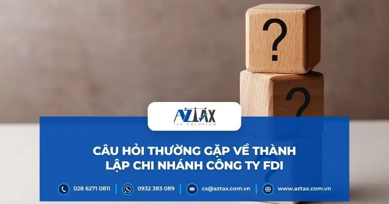Câu hỏi thường gặp về thành lập chi nhánh công ty FDI