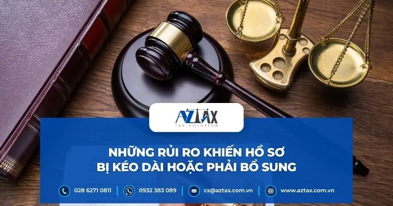 Những rủi ro khiến hồ sơ bị kéo dài hoặc phải bổ sung
