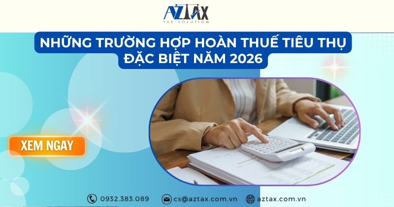 Những trường hợp hoàn thuế tiêu thụ đặc biệt năm 2026