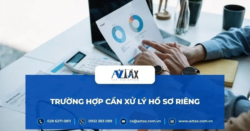 Trường hợp cần xử lý hồ sơ riêng