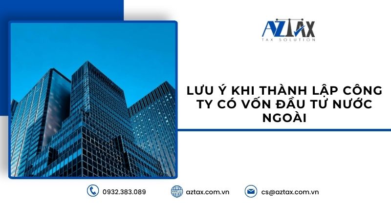 Lưu ý khi thành lập công ty có vốn đầu tư nước ngoài